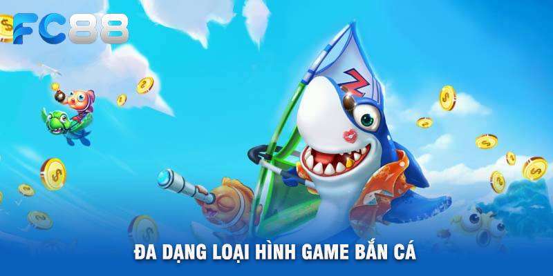 Đa Dạng Loại Hình Game Bắn Cá