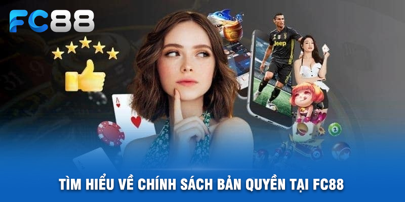 Tìm Hiểu Về Chính Sách Bản Quyền Tại FC88
