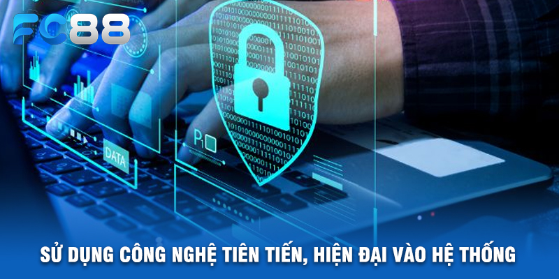 Sử Dụng Công Nghệ Tiên Tiến, Hiện Đại Vào Hệ Thống