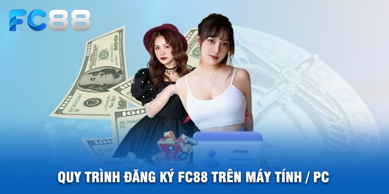 Quy Trình Đăng Ký FC88 Trên Máy Tính / PC