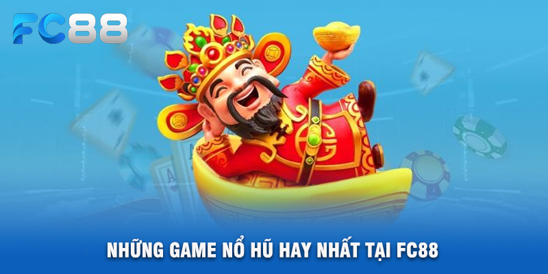 Những Game Nổ Hũ Hay Nhất Tại FC88