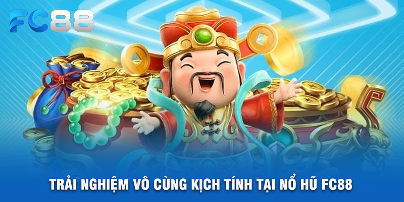 Trải Nghiệm Vô Cùng Kịch Tính Tại Nổ Hũ FC88
