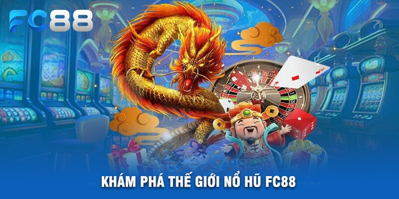 Khám Phá Thế Giới Nổ Hũ FC88