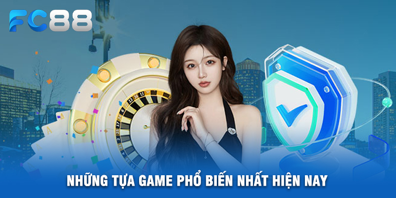 Những Tựa Game Phổ Biến Nhất Hiện Nay