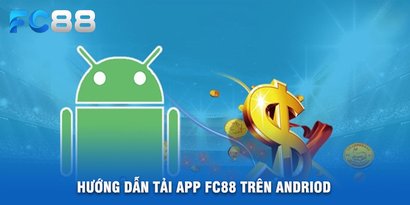 Hướng Dẫn Tải App FC88 Trên Andriod